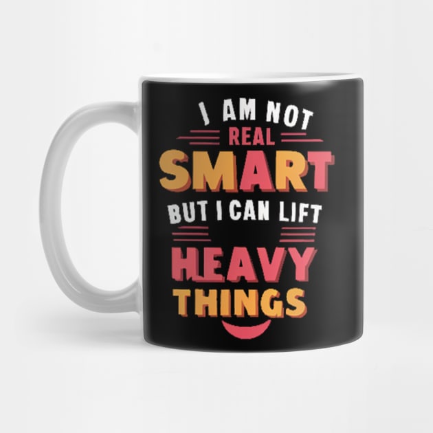 I Am Not Real Smart But I Can Lift Heavy Things by alby store